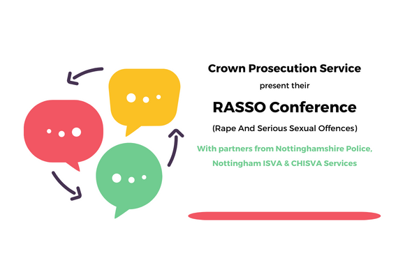 Image of three speech bubbles talking to each other, accompanied with the text Crown Prosecution Service present their RASSO Conference with partners from Nottinghamshire Police, Nottingham ISVA & CHISVA Services