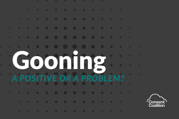 Grey background with black dots. 'Gooning' in white with 'a positive or a problem' written in green font. Consent Coalition logo in white.