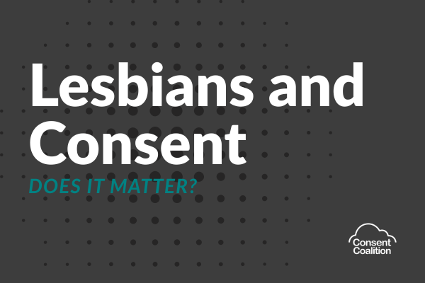 'Lesbians and Consent' (white text) 'DOES IS MATTER (in teal text) against grey background with consent coalition logo in the bottom right corner
