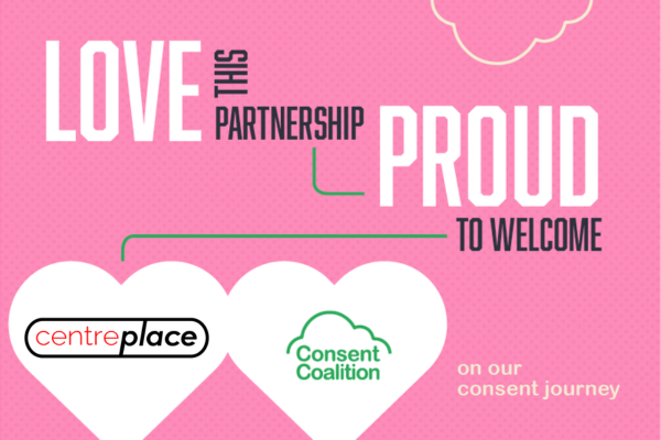'Love this Partnership Proud to Welcome CentrePlace on our consent journey' written against a pink background. Centeplace and Consent Coalition are set in their own white hearts, which are joined at the edge