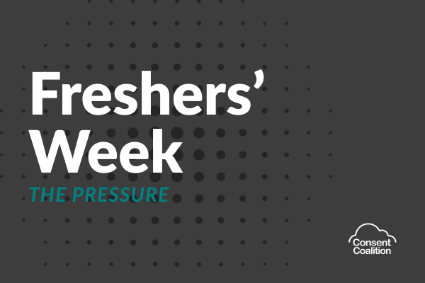 Grey background with black dots. 'Freshers Week' in white with 'the pressure' written in green font. Consent Coalition logo in white.