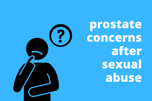 Man with a questionmark. Text says 'prostate concerns after sexual abuse