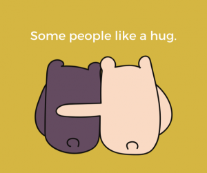 Picture of two cartoon animals hugging. The text is 'some people like a hug'