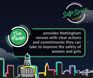 An outline of Nottingham City skyline picked out in neon against the night sky. Text reads 'Safe Space Pledge - our pledge provides Nottingham venues with clear actions and commitments they can take to improve the safety of women and girls.'