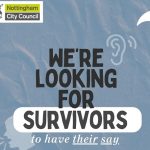'We're looking for Survivors to have their Say' written in black against a grey-blue background. Nottingham City Council logo is in the top left corner.