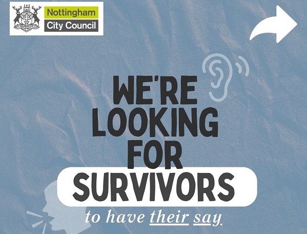 'We're looking for Survivors to have their Say' written in black against a grey-blue background. Nottingham City Council logo is in the top left corner.
