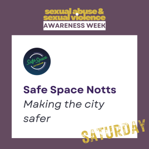 A purple background, with SASVAW logo in. In a white box reads 'Safe Space Notts - Making the city safer' with the Safe Space Logo in.