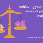 A purple background. Gold 'justice' scales with a brain in one pan and a heart being hugged in the other.' Text reads 'Achieving your own sense of justice matters' and 'MentalHealthWeek2026'