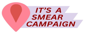 An image of a pink, vulva shaped object with a smaller read coloured shape inside. Next to it in red is 'It's A Smear Campaign.'